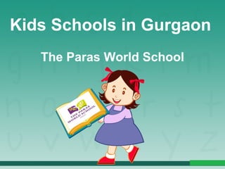 Kids Schools in Gurgaon
The Paras World School
 