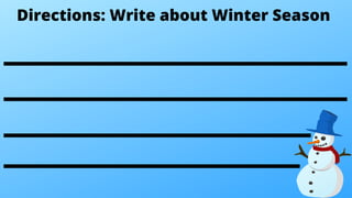 Directions: Write about Winter Season
 