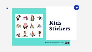 Kids
Stickers
PremiumCustomStickers.com
 