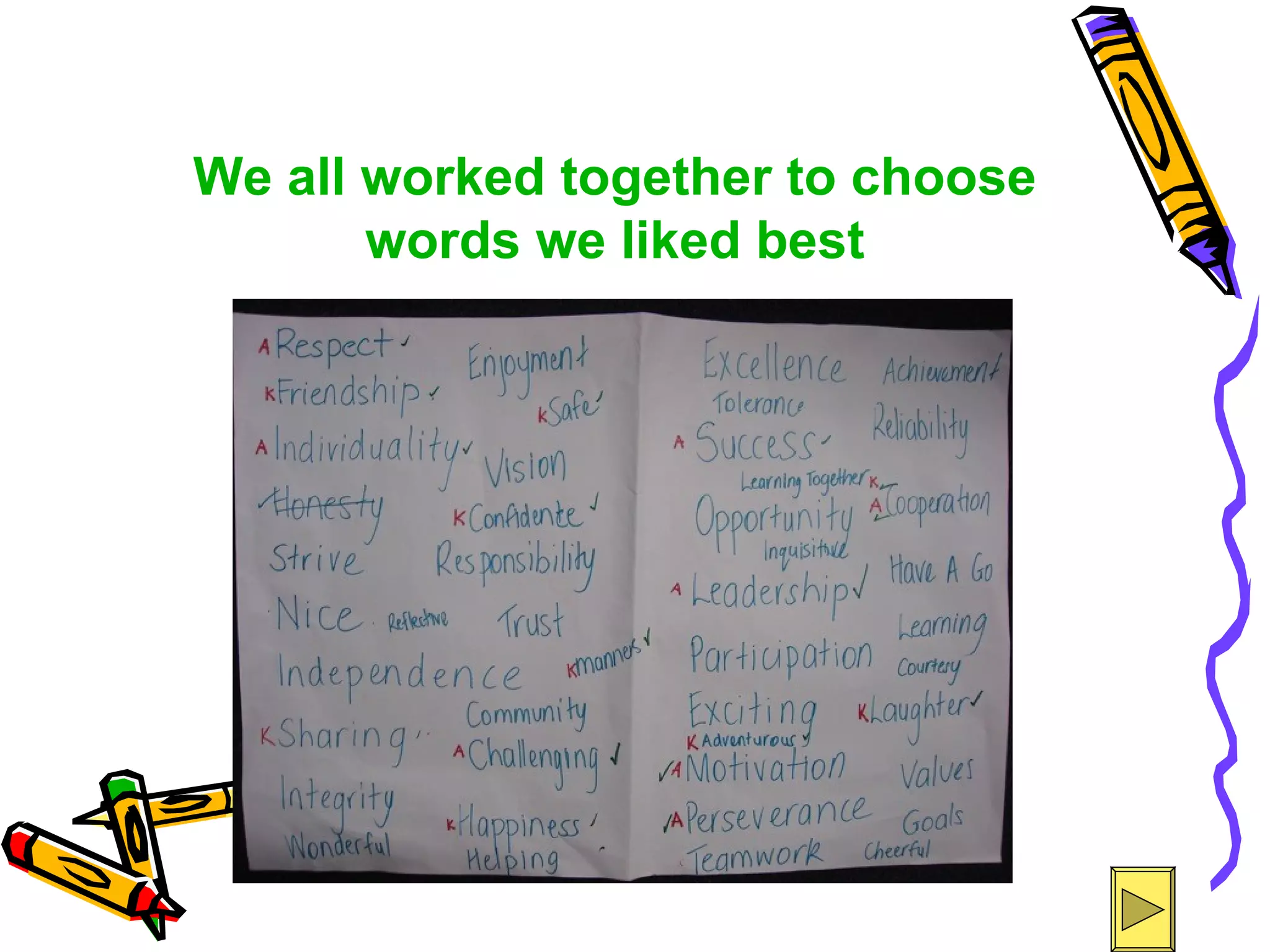 We all worked together to choose
       words we liked best
 