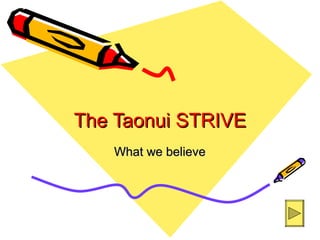 The Taonui STRIVE
   What we believe
 