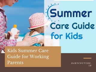 Kids Summer Care
Guide for Working
Parents B A B Y C O U T U R E .
I N
 