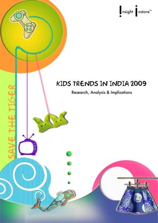KIDS TRENDS IN INDIA 2009
    Research, Analysis & Implications
 