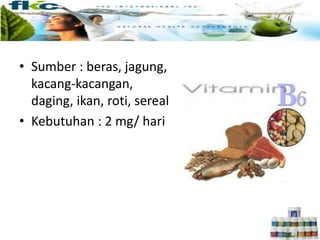 • Sumber : beras, jagung,
kacang-kacangan,
daging, ikan, roti, sereal
• Kebutuhan : 2 mg/ hari
 