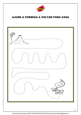 60
AJUDE A FORMIGA A VOLTAR PARA CASA
E-book licenciado para LUANY CHRISTINA DE LIMA DA SILVA luanychristina31@gmail.com
 