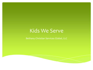 Kids We Serve
Bethany Christian Services Global, LLC
 