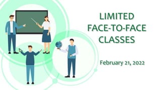 LIMITED
FACE-TO-FACE
CLASSES
February 21, 2022
 