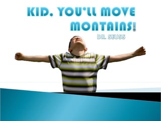 Kid, you’ll move montains!..My design