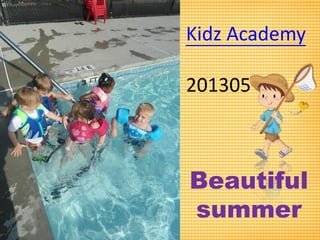 Kidz Academy
201305
Beautiful
summer
 