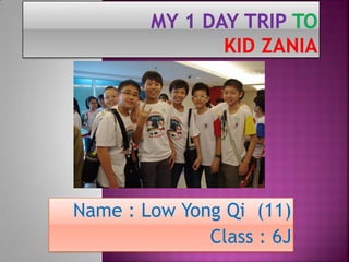 Name : Low Yong Qi (11)
              Class : 6J
 