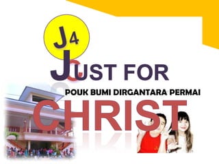 J4C Just FOR CHRIST POUK BUMI DIRGANTARA PERMAI 