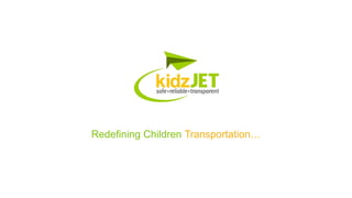Redefining Children Transportation…
 