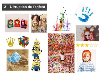 2 – L’irruption de l’enfant
 