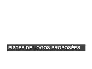 PISTES DE LOGOS PROPOSÉES
 