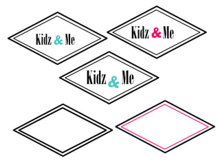 Kidz& Me
Kidz Me
Kidz Me&
 