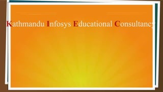 Kathmandu Infosys Educational Consultancy
 