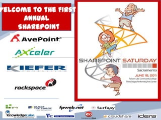 Welcome to the First Annual    SharePoint Saturday  Sacramento!! 