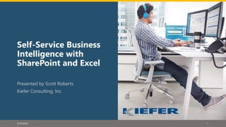 Self-Service Business
Intelligence with
SharePoint and Excel
Presented by Scott Roberts
Kiefer Consulting, Inc.
9/16/2016 1
 