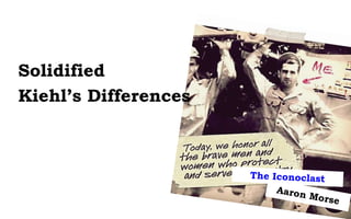 Solidified
Kiehl’s Differences
 