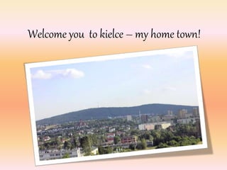 Welcome you to kielce – my home town!
 