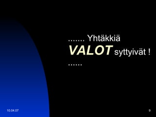 ....... Yhtäkkiä  VALOT  syttyivät !  ...... 