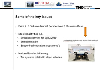 Some of the key issues
• Price  Volume (Market Perspective)  Business Case
• EU level activities e.g.
• Emission norming for 2020/2030
• Standardisation
• Supporting Innovation programme’s
• National level activities e.g.
• Tax systems related to clean vehicles
8
 