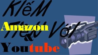 Kiếm 
Atmiềaznon với 
& 
Youtube 
 