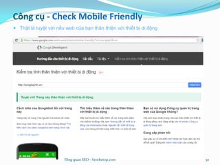 Công cụ - Check Mobile Friendly
 Thật là tuyệt vời nếu web của bạn thân thiện với thiết bị di động
Tổng quan SEO - Seothetop.com 30
 