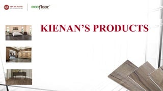 KIENAN’S PRODUCTS
 