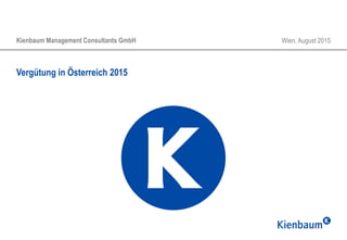 Vergütung in Österreich 2015
Kienbaum Management Consultants GmbH Wien, August 2015
 