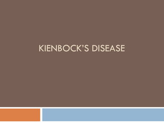 KIENBOCK’S DISEASE
 