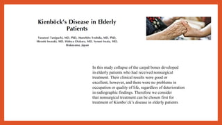 In this study collapse of the carpal bones developed
in elderly patients who had received nonsurgical
treatment. Their clinical results were good or
excellent, however, and there were no problems in
occupation or quality of life, regardless of deterioration
in radiographic findings. Therefore we consider
that nonsurgical treatment can be chosen first for
treatment of Kienbo¨ck’s disease in elderly patients
 
