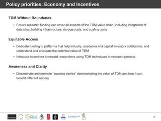 Policy priorities: Economy and Incentives
TDM Without Boundaries
▪ Ensure research funding can cover all aspects of the TD...