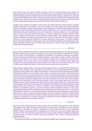 neska honek jasan egin dezake. Amodio erotikoan zenbat eta entrega gehiago egon, orduan eta
interesgarriagoa da. Une bateko gozatze hau bortxaketa da, ez itxuraz baina bai zentzu izpiritualean, eta
bortxaketa batean gozamena irudimenezkoa da; musu lapurtu batek bezala, ez du balio. Ez, neska bat
eraman baldin badaiteke puntu batera, zeinean aske izateko ezagutzen duen betebehar bakarra bere burua
entregatzea den, horretan zorion osoa sentitzen duelarik, entrega honen eske aritu eta aldi berean aske
sentituz, orduan bakarrik dago gozamena, baina horretarako eragin izpirituala behar da.

Cordelia! Izen zoragarria da benetan. Etxean nago, loro batek bezala hitz egiten saiatzen. Cordelia,
Cordelia, esaten dut, ene Cordelia, zu bai nire Cordelia. Ezin dut irribarre bat saihestu pentsatzen
dudanean nire planaren arabera, egunen batean, une erabakigarrian, hitz hauek esango ditudala. Beti egin
behar dira aurretiko azterketak, gauzak behar bezala antolatu behar dira. Ez da harritzekoa poetak beti
deskribatzen aritzea hika hasteko une hau, une miragarri hau, zeinean maitaleek, ez uraz zipriztinduz
(nahiz eta asko izan maila horretatik pasatzen ez direnak) maitasunaren itsasoan urperatuz baizik,
pertsona zaharra eranzten baitute, bataio horretatik irtetean batak bestea adiskide zaharrak bezala
ezagutzen dutelarik, une bateko ezagutza baizik ez izan arren. Neska gazte batentzat hauxe da unerik
ederrena, eta ondo gozatzeko beharrezkoa da maila garaixeago batean egotea, ez bakarrik bataiatua
bezala, baita apaiza bezala ere. Ironiatxo batez, une honen ondorengoa bilakatzen da interesgarriena, hots,
biluzte izpirituala. Nahiko poeta izan behar dugu zeremonia ez eteteko, gure baitan gordetzen den
maltzurra beti zelatan izan arren.

                                                                                           Ekainak 2

Harroa da, hori aspalditik ikusia nintzen. Hiru Jansendarrekin batera dagoenean oso gutxi hitz egiten du.
Besteen berriketak aspertu egiten du, ezpainetan duen irribarre jakin batek hala adierazten du. Irribarre
hori dut oinarri. Beste batzuetan, Jansendarren harridurarako, ia mutilezko basakerian eror daiteke.
Ulergarri deritzot, bera haurtzaroaz pentsatzen dudanean. Anaia bakarra zeukan, urtebete zaharragoa.
Anaia eta aita besterik ez du ezagutu, ikusi ditu hainbat gertakari larri, berriketarako gogoak kentzen
dituztenetakoak. Bere aita eta ama ez ziren elkarrekin zoriontsu bizi; normalean modu argiago edo
ilunago batez neska gazte bat erakar dezakeen horrek ez du erakartzen. Gerta liteke neska gaztea izatea
zer den seguru ez jakitea. Baliteke noiz edo noiz desiratzea ez neska izatea, gizona baizik.

Baditu fantasia, izpiritua, grina....hitz batez, funtsezko guztia, baina ez era subjetibo batez islatuak. Gaur
gertakari batek baieztatu dit hau. Jansendarrei esker badakit ez duela musikatresnarik jotzen, izebaren
printzipioen aurka doalako. Beti iruditu zait tamalgarria, musika bide ona baita beti neska gazte batekin
komunikatzeko baldin eta, ez hau ahaztu, aditua bezala ez agertzeko arreta hartzen bada. Gaur Jansen
andrearenera joan naiz. Atea apur bat ireki dut, jo gabe; sarri askotan probetxagarria izan zait zakarkeria
hori, eta premia izan dudanean bitxikeria batez, ate irekia joz alegia, konpondu izan dut. Bakarrik zegoen
pianoaren aurrean, antza zenez ezkutuan jotzen. Doinutxo suediar bat zen. Ez zuen ondo jotzen; egonarria
galtzen ari zen, baina berriro itzuli dira doinu leunagoak. Atea itxi eta kanpoan geratu naiz, bere umore
aldaketak entzuten. Bere interpretazioari aldizka zerion grinak Mettelil dontzeila 32 zekarkidan gogora,
urrezko harpa jo eta bularrei esnea zeriena. Bere joaldiak bazeukan halako kutsu malenkoniatsu bat, baina
baita ditiranbo antzeko zerbait ere. Orduan sar nintekeen, unea harrapatzeko, baina tentelkeria izango
zatekeen. Gogoramenean gauzak ez dira bere horretan gordetzen bakarrik, areagotu ere egiten dira;
gogoramenera iragazten denak eragin bikoitza du. Sarritan aurkitzen da liburuetan, batez ere mezatarako
kantaliburuetan, loretxo bat. Une eder baten ondorioz ipini dute hor, baina gogorapena are gozoagoa da.
Argi dago bere piano ezaguerak ezkutatzen dituela, edo agian doinutxo suediarra da dakien gauza
bakarra. Interes bereziren bat ote du beretzat? Honetaz guztiaz ez dakit ezer, baina horrexegatik garratzi
handikoa zait gertakari hau. Noizbait, barrukotasun gehiagoz hitz egiten diodanean, diskrezio handiz
eramango dut gai honetara eta segadan eroriko da.

                                                                                           Ekainak 3

Neska nola ulertu behar dudan jakin gabe segitzen dut; horregatik nabil honen isil, beti ezkutuan,
abangoardian doan soldadua bezala hain justu, lurrean ahuspez etzan eta hurbiltzen ari zaion etsaiaren
mugimendurik xumeenak ere entzuten. Errealitatean ez naiz beretzat existitzen, ez gure harremana
negatiboa delako, inongo harremanik ez dagoelako baizik. Orain arte ez dut ezer arriskatu. Ikustea eta
maitatzea bat izan ziren, nobeletan esaten den bezala; eta egia izango litzateke, maitasunean dialektikarik
ez balego, baina zer ikasten du batek maitasunaz nobeletatik? Gezur hutsak, eginbeharra laburtzen
laguntzen dutenak.
32
     Svend Grundvig teologo eta kultur-berritzaile daniarrak bildutako herri kanta bateko pertsonaia.
 