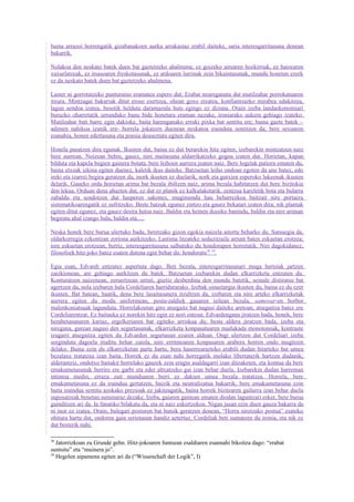 baina arrazoi horrengatik gizabanakoen aurka arrakastaz erabil daiteke, saria interesgarritasuna denean
bakarrik.

Nolakoa den neskato batek duen bat gaztetzeko ahalmena; ez goizeko airearen hozkirriak, ez haizearen
xuxurlatzeak, ez itsasoaren freskotasunak, ez ardoaren lurrinak zein bikaintasunak, mundu honetan ezerk
ez du neskato batek duen bat gaztetzeko ahalmena.

Laster ni gorrotatzeko punturaino eramatea espero dut. Erabat neureganatu dut mutilzahar porrokatuaren
itxura. Mintzagai bakarrak ditut eroso esertzea, ohean goxo etzatea, konfiantzazko mirabea edukitzea,
lagun sendoa izatea, besotik helduta daramazula huts egingo ez dizuna. Orain izeba landaekonomiari
buruzko oharretatik urrunduko banu bide honetara eraman nezake, ironiarako aukera gehiago izateko.
Mutilzahar bati barre egin dakioke, baita harenganako erruki pixka bat sentitu ere; baina gazte batek –
adimen nahikoa izanik ere- horrela jokatzen duenean neskatoa irainduta sentitzen da; bere sexuaren
esanahia, honen edertasuna eta poesia deuseztatu egiten dira.

Honela pasatzen dira egunak. Ikusten dut, baina ez dut berarekin hitz egiten; izebarekin mintzatzen naiz
bere aurrean. Noizean behin, gauez, nire maitasuna aldarrikatzeko gogoa izaten dut. Horietan, kapan
bilduta eta kapela begien gainera botata, bere leihoen aurrera joaten naiz. Bere logelak patiora ematen du,
baina etxeak izkina egiten duenez, kaletik ikus daiteke. Batzuetan leiho ondoan egoten da une batez, edo
ireki eta izarrei begira geratzen da, inork ikusten ez duelarik, nork eta gutxien esperoko lukeenak ikusten
delarik. Gaueko ordu horietan arima bat bezala ibiltzen naiz, arima bezala habitatzen dut bere bizitokia
den lekua. Orduan dena ahazten dut, ez dut ez planik ez kalkulaketarik, zentzua kareletik bota eta bularra
zabaldu eta sendotzen dut hasperen sakonez, mugimendu hau beharrezkoa baitzait nire portaera
sistematikoarengatik ez sufritzeko. Beste batzuk egunez zintzo eta gauez bekatari izaten dira; nik plantak
egiten ditut egunez, eta gauez desira hutsa naiz. Baldin eta hemen ikusiko banindu, baldin eta nire ariman
begiratu ahal izango balu, baldin eta.....

Neska honek bere burua ulertuko badu, beretzako gizon egokia naizela aitortu beharko du. Sutsuegia da,
oldarkorregia ezkontzan zoriona aurkitzeko. Lastima litzateke seduzitzaile arrunt baten eskuetan erotzea;
nire eskuetan erotzean, berriz, interesgarritasuna salbatuko du hondorapen horretatik. Niri dagokidanez,
filosofoek hitz-joko batez esaten dutena egin behar du: hondoratu38 39.

Egia esan, Edvardi entzutez aspertuta dago. Beti bezala, interesgarritasunari muga hertsiak jartzen
zaizkionean, are gehiago aurkitzen du batek. Batzuetan izebarekin dudan elkarrizketa entzuten du.
Konturatzen naizenean, zeruertzean urruti, guztiz desberdina den mundu batetik, seinale distiratsu bat
agertzen da, nola izebaren hala Cordeliaren harridurarako. Izebak oinaztargia ikusten du, baina ez du ezer
ikusten. Bat batean, haatik, dena bere lasaitasunera itzultzen da, izebaren eta nire arteko elkarrizketak
aurrera egiten du modu uniformean, posta-zaldiek gauaren isilean bezala, samovar-en borbor
malenkoniatsuak lagunduta. Horrelakoetan giro atsegaitz bat nagusi daiteke aretoan, atsegaitza batez ere
Cordeliarentzat. Ez baitauka ez norekin hitz egin ez nori entzun. Edvardengana jiratzen bada, honek, bere
herabetasunaren kariaz, ergelkeriaren bat egiteko arriskua du; beste aldera jiratzen bada, izeba eta
niregana, gurean nagusi den segurtasunak, elkarrizketa konpasatuaren mailukada monotonoak, kontraste
izugarri atsegaitza egiten du Edvarden segurtasun ezaren aldean. Ongi ulertzen dut Cordeliari izeba
sorginduta dagoela iruditu behar zaiola, nire erritmoaren konpasaren arabera horren ondo mugitzen
delako. Baina ezin du elkarrizketan parte hartu, bera haserrearazteko erabili dudan bitarteko bat umea
bezalaxe tratatzea izan baita. Horrek ez du esan nahi horregatik inolako libertaterik hartzen dudanik;
alderantziz, ondotxo baitakit horrelako gauzek zein eragin asaldagarri izan ditzaketen, eta kontua da bere
emakumetasunak berriro ere garbi eta eder altxatzeko gai izan behar duela. Izebarekin dudan harreman
intimoa medio, erraza zait munduaren berri ez dakien umea bezala tratatzea. Horrela, bere
emakumetasuna ez da iraindua gertatzen, baizik eta neutralizatua bakarrik, bere emakumetasuna ezin
baita iraindua sentitu azokako prezioak ez jakiteagatik, baina horrek bizitzaren gailurra izan behar duela
suposatzeak benetan suminaraz dezake. Izeba, gaiaren gainean ematen diodan laguntzari esker, bere burua
gainditzen ari da. Ia fanatiko bilakatu da, eta ni naiz eskertzekoa. Nigan jasan ezin duen gauza bakarra da
ni inor ez izatea. Orain, bulegari posturen bat hutsik geratzen denean, “Horra niretzako postua” esateko
ohitura hartu dut, ondoren gaia seriotasun handiz aztertuz. Cordeliak beti sumatzen du ironia, eta nik ez
dut besterik nahi.

38
   Jatorrizkoan zu Grunde gehn. Hitz-jokoaren funtsean esaldiaren esannahi bikoitza dago: “erabat
suntsitu” eta “muinera jo”.
39
   Hegelen aipamena egiten ari da (“Wissenchaft der Logik”, I)
 