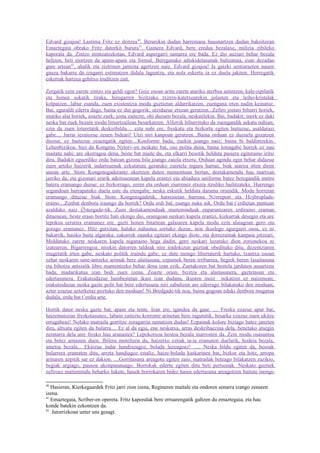 Edvard gizajoa! Lastima Fritz ez deitzea 40. Berarekin dudan harremana hausnartzen dudan bakoitzean
Emaztegaia obrako Fritz datorkit burura 41. Gainera Edvard, bere eredua bezalaxe, milizia zibileko
kaporala da. Zintzo mintzatzekotan, Edvard aspergarri samarra ere bada. Ez dio auziari behar bezala
heltzen, beti etortzen da apain-apain eta formal. Bereganako adiskidetasunak bultzatuta, esan dezadan
gure artean42, ahalik eta ziztrinen jantzita agertzen naiz. Edvard gizajoa! Ia gaizki sentiarazten nauen
gauza bakarra da izugarri estimatzen didala laguntza, eta nola eskertu ia ez duela jakiten. Horregatik
eskerrak hartzea gehitxo iruditzen zait.

Zergatik ezin zarete zintzo eta geldi egon? Goiz osoan aritu zarete atariko aterbea astintzen, kale-ispilutik
eta honen sokatik tiraka, hirugarren bizitzako txirrin-katetxoarekin jolasten eta leiho-kristalak
kolpatzen...labur esanda, zuen existentzia modu guztietan aldarrikatzen, zuengana irten nadin keinatuz.
Bai, eguraldi ederra dago, baina ez dut gogorik; utzidazue etxean geratzen...Zefiro jostari bihurri horiek,
mutiko alai horiek, zoazte zuek; josta zaitezte, ohi duzuen bezala, neskatilekin. Bai, badakit; inork ez daki
neska bat zuek bezain modu limurtzailean besarkatzen. Alferrik bihurrituko da zuengandik askatu nahian;
ezin da zuen loturetatik deskiribildu.... ezta nahi ere, freskatu eta bizkortu egiten baituzue, asaldarazi
gabe.... Jarrai iezaiozue zeuen bideari! Utzi niri kanpoan geratzen...Baina orduan ez duzuela gozatzen
diozue, ez baituzue zeuengatik egiten....Konforme bada, zuekin joango naiz; baina bi baldintzekin.
Lehenbizikoa: bizi da Kongens Nytorv-en neskato bat, oso polita dena, baina lotsagabe horrek ez nau
maitatu nahi; are okerragoa dena, beste bat maite du, eta elkarri besotik helduta pasiera egiteraino iritsi
dira. Badakit eguerdiko ordu batean gizona bila joango zaiola etxera. Orduan agindu egin behar didazue
zuen arteko haizerik indartsuenak ezkutatuta geratuko zaretela inguru hartan, biak atarira irten diren
unean arte. Store Kongensgaderantz okertzen duten mementoan bertan, destakamendu hau martxan
jarriko da, eta gizonari erarik adeitsuenean kapela erantzi eta abiadura uniforme batez beregandik metro
batera eramango duzue; ez bizkorrago, zeren eta orduan ziurrenez etxera itzuliko bailitzateke. Hurrengo
segundoan harrapatuko duela uste du etengabe; neska eskutik helduta darama oraindik. Modu horretan
eramango dituzue biak Store Kongensgadetik, harresietan barrena N ∅rreport eta H∅jbroplads-
eraino....Zenbat denbora iraungo du horrek? Ordu erdi bat, esango nuke nik. Ordu bat t´erdietan puntuan
azalduko naiz ∅stergade-tik. Zuen destakamenduak maiteminduak enparantzaren erdiraino eraman
dituenean, beste eraso bortitz bati ekingo dio, oraingoan neskari kapela erantzi, kizkurrak desegin eta are
lepokoa urrutira eramanez ere, guzti honen bitartean galaiaren kapela modu ezin alaiagoan gero eta
gorago eramanez. Hitz gutxitan, halako nahastea sortuko duzue, non ikuslego agurgarri osoa, ez ni
bakarrik, hasiko baita algaraka; zakurrek zaunka egiteari ekingo diote, eta dorrezainak kanpaia jotzeari.
Moldatuko zarete neskaren kapela niganaino hega dadin, gero neskari luzatuko dion zorionekoa ni
izatearren. Bigarrengoa: nirekin datorren taldeak nire iradokizun guztiak obedituko ditu, dezentziaren
mugetatik irten gabe, neskato politik iraindu gabe; ez dute inongo libertaterik hartuko, txantxa osoan
zehar neskaren ume-antzeko arimak bere alaitasuna, ezpainek beren irribarrea, begiek beren lasaitasuna
eta bihotza antsiatik libre mantentzeko behar dena izan ezik. Zuetakoren bat bestela jarduten ausartzen
bada, madarikatua izan bedi zuen izena. Zoazte orain, bizitza eta alaitasunera, gaztetasun eta
edertasunera. Erakutsidazue hainbestetan ikusi izan dudana, ikusten inoiz nekatzen ez naizenean;
erakutsidazue neska gazte polit bat bere edertasuna niri zabaltzen are ederrago bilakatuko den moduan;
azter ezazue azterketaz poztuko den moduan! Ni Bredgade-tik noa, baina gogoan eduki denbora mugatua
dudala, ordu bat t´erdia arte.

Hortik dator neska gazte bat, apain eta tente. Izan ere, igandea da gaur. .... Freska ezazue apur bat,
haizemaiozue freskotasunez, labain zaitezte korronte arinetan bere ingurutik, besarka ezazue zuen ukitze
errugabeaz! Nolako matraila gorritze zoragarria sumatzen dudan! Ezpainak kolore biziago batez janzten
dira, altxatu egiten da bularra.... Ez al da egia, ene neskatxa, arras deskribaezina dela, benetako atsegin
zerutarra dela aire fresko hau aranastea? Lepokotxoa hostoa bezala inarrosten da. Zein modu osasuntsu
eta betez arnasten duen. Ibilera moteltzen du, haizetxo eztiak ia-ia eramaten duelarik, hodeia bezala,
ametsa bezala... Ekiozue indar handixeagoz, bolada luzeagoez! ..... Neska bildu egiten da, besoak
bularrera eramaten ditu, arreta handiagoz estaliz, haize-bolada kaskarinen bat, bizkor eta hotz, arropa
arinaren azpitik sar ez dakion. ....Gorritasuna areagotu egiten zaio, matrailak beteago bilakatzen zazikio,
begiak argiago, pausoa akonpasatuago. Borrokak edertu egiten ditu beti pertsonak. Neskato guztiek
zefiroez maitemindu beharko lukete, hauek borrokaren bidez haien edertasuna areagotzen baitute inongo

40
   Hasieran, Kierkegaardek Fritz jarri zion izena, Regineren maitale eta ondoren senarra izango zenaren
izena.
41
   Emaztegaia, Scriber-en opereta. Fritz kaporalak bere erruarengatik galtzen du emaztegaia, eta hau
konde batekin ezkontzen da.
42
   Jatorrizkoan unter uns gesagt.
 