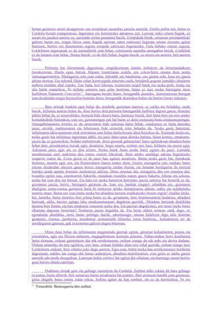 bertan geraraziz urruti desagertzen zen errepideari ausardiaz jarraitu aurretik. Emilie polita zen, baina ez
Cordelia bezain esanguratsua. Ingurunea ere horretarako aproposa zen. Lurrean tinko zituen begiak, ez
ausart eta jauzkor aurrera so, aurrealde urrian pausatuta baizik. Errepideak berak, urrunean erromantikoki
galtzen bazen ere, eragin bitxia zuen, begiek aurrean zuten zatitxoari begiratu ostean etxeratu egiten
baitziren, berriro ere ikusmenean zegoen errepide zatitxoari begiratzeko. Gela beheko oinean zegoen.
Cordeliaren inguruneak ez du aurrealderik izan behar, ostertzaren ausardia amaigabea baizik. Cordeliak
ez du lurtarra izan behar, flotatu baizik; ez du ibili behar, hegatu baizik, ez atzera eta aurrera, beti aurrera
baizik.

         Pertsona bat hitzemanda dagoenean, eraginkortasun handiz trebatzen da hitzemandakoen
txorakerietan. Duela egun batzuk Hansen lizentziatua azaldu zen ezkon-hitza emana dion neska
xarmangarriarekin. Maitagarria zela esan zidan, lehendik ere banekiena; oso gaztea zela, hura ere gauza
jakina niretzat. Eta azkenik fidatu zidan horrexegatik aukeratu zuela, betidanik gogoan izandako idealaren
arabera moldatu ahal izateko. Ene bada, hori bikotea, lizentziatu txepel batek eta neska polit, loratu eta
alai batek osaturikoa. Ni trebatu samarra naiz jolas horretan, baina ez naiz neska batengana inoiz
hurbiltzen Naturaren Venerabile71 batengana bezala baino, beregandik ikasteko. Aurrerantzean beregan
izan dezakedan eragin hezitzailea honetan datza, beregandik ikasitakoa behin eta berriro berari irakatsiz.

          Bere arimak hunkitu egin behar du, norabide guztietan inarrosi, ez zatika eta boladaka, osoki
baizik. Infinitua aurkitu behar du, ikasi horixe dela pertsona batengandik hurbilen dagoen gauza. Honetaz
jabetu behar du, ez arrazoibidez, beretzat bide okerra baita, fantasiaz baizik, hori baita bere eta nire arteko
komunikabide benetakoa; izan ere, gizonarengan zati bat baino ez dena osotasuna baita emakumearengan.
Amaigabetasunera iristeko ez du arrazoiaren bide neketsua hartu behar, emakumea ez baita lanerako
jaioa; aitzitik, irudimenaren eta bihotzaren bide errazetik iritsi beharko du. Neska gazte batentzat,
infinituaren ideia maitasun orok zoriontsua izan behar duela bezain ideia berezkoa da. Noranahi doala ere,
neska gazte bat infinituaz inguratuta dabil, eta jauzi batez pasa daiteke hartara, baina kontuz, emakume-
jauzia da, ez gizonezkoa. Nolako melontzioak diren gizonak gehienetan! Jauzi egiterakoan abiadura hartu
behar dute, prestakuntza luzeak egin, distantzia begiz neurtu, zenbati saio hasi; beldurtu eta atzera egin.
Azkenean jauzi egin eta ez dira iristen. Neska batek beste modu batez egiten du jauzi. Lurralde
menditsuetan sarri aurkitzen dira tontor zorrotz bikoitzak. Bien arteko amildegi sakona begiratzeko
izugarria izaten da. Ezein gizon ez da jauzi hau egitera ausartzen. Baina neska gazte bat, bertakoek
diotenez, ausartu egin zen, eta Dontzeilaren Jauzia esaten diote. Guztiz sinesgarria zait, neskato batez
entzun dezakedan edozein gauza berezi sinesgarria zaidan bezala, eta benetan hordigarria da niretzat
bertako jende apalari horretaz mintzatzen aditzea. Dena sinesten dut, miragarria den oro sinesten dut;
txunditu egiten nau, sinestearren bakarrik; munduan txunditu nauen gauza bakarra, lehena eta azkena,
neska bat izan den era berean. Eta hala ere neska batentzat horrelako jauzia saltotxo bat besterik ez da;
gizonaren jauzia, berriz, barregarri geratzen da. Izan ere, hankak izugarri zabalduta ere, gizonaren
ahalegina xume-xumea gertatzen baita bi tontorren arteko distantziaren aldean, nahiz eta nolabaiteko
neurria eman. Baina nor izan liteke neska bat abiadura hartzen irudikatzeko bezain ergela? Irudika liteke,
bai, lasterka, baina lastertze hori jolasa baino ez da, gozamena, bere liraintasunaren hedatzea; abiadura
hartzeak, aldiz, bereizi egingo luke emakumetasunari dagokion guztitik. Abiadura hartzeak dialektika
darama bere baitan, eta hau emakume izaeraren aurka doa. Eta jauziari dagokionez, nor ausar liteke berez
elkartuta dagoena bereizten? Neskaren jauzia hegaldia da. Eta beste aldera iristean zutik dago, ez
eginahalak abailduta, inoiz baino politago baizik, adoretsuago; musua bidaltzen digu alde honetan
gaudenoi. Gaztea, jaioberria, mendiaren sustraietatik lilituriko lorea bailitzen,, kulunkatzen ari da
amildegiaren gainean, guk ia konortea galtzen dugun bitartean.

          Orain ikasi behar du infinituaren mugimendu guztiak egiten, giroetan kulunkatzen; poesia eta
errealitatea, egia eta fikzioa nahasten, mugagabetasun horretan jolasten. Nahas-mahas horri konfiantza
hartu dionean, orduan gaineratzen dut nik erotikotasuna; orduan izango da nik nahi eta desira dudana.
Orduan amaituko da nire egitekoa, nire lana; orduan bilduko ditut nire oihal guztiak; orduan izango naiz
Cordeliaren ondoan. bere oihalez joko dugu aurrera. Egia esan, behin neska hau erotikotasunaz hordituta
dagoenean, nahiko lan izango dut lemaz arduratzen, abiadura moteltzearren, ezer gerta ez dadin garaiz
aurretik edo modu desegokian. Lantzean behin zulotxo bat egiten dut oihalean, eta hurrengo unean hortxe
goaz berriro abaila ederrean.

         Osabaren etxeak gero eta gehiago sumintzen du Cordelia. Zenbait aldiz eskatu dit hara gehiago
ez joatea, baina alferrik, beti asmatzen baitut aitzakiaren bat joateko. Bart arratsean handik joan ginenean,
grina ohigabe batez estutu zidan eskua. Sufritu egiten du han nonbait, eta ez da harritzekoa. Ni ere
71
     Venerabile: Beneragarria den zerbait.
 