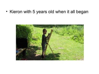 • Kieron with 5 years old when it all began
 