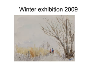 Winter exhibition 2009
 