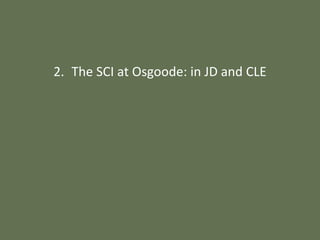 2. The SCI at Osgoode: in JD and CLE
 