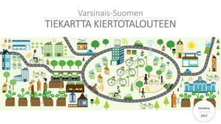 Varsinais-Suomen
TIEKARTTA KIERTOTALOUTEEN
Joulukuu
2017
 