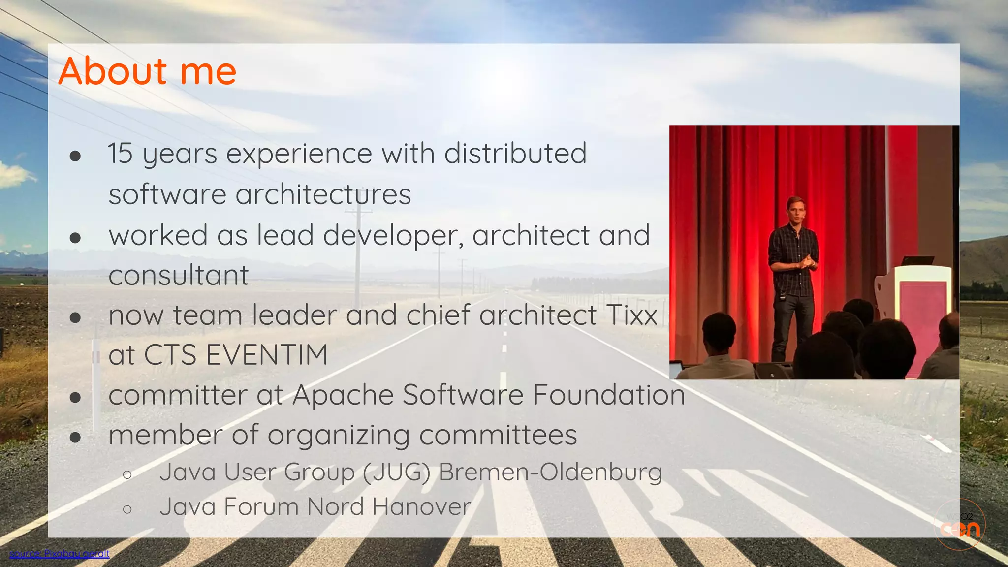 ● 15 years experience with distributed
software architectures
● worked as lead developer, architect and
consultant
● now team leader and chief architect Tixx
at CTS EVENTIM
● committer at Apache Software Foundation
● member of organizing committees
○ Java User Group (JUG) Bremen-Oldenburg
○ Java Forum Nord Hanover
About me
source: Pixabay geralt
 