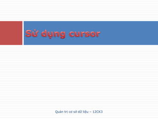 Quản trị cơ sở dữ liệu – 12CK3
 