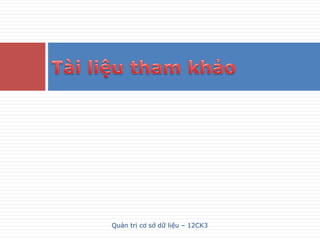 Quản trị cơ sở dữ liệu – 12CK3
 