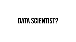 Data SCientist? 
 