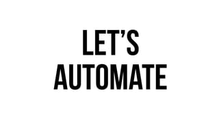 Let’s 
automate 
 