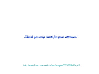 Thank you very much for your attention!




http://www3.iam.metu.edu.tr/iam/images/7/73/Willi-CV.pdf
 