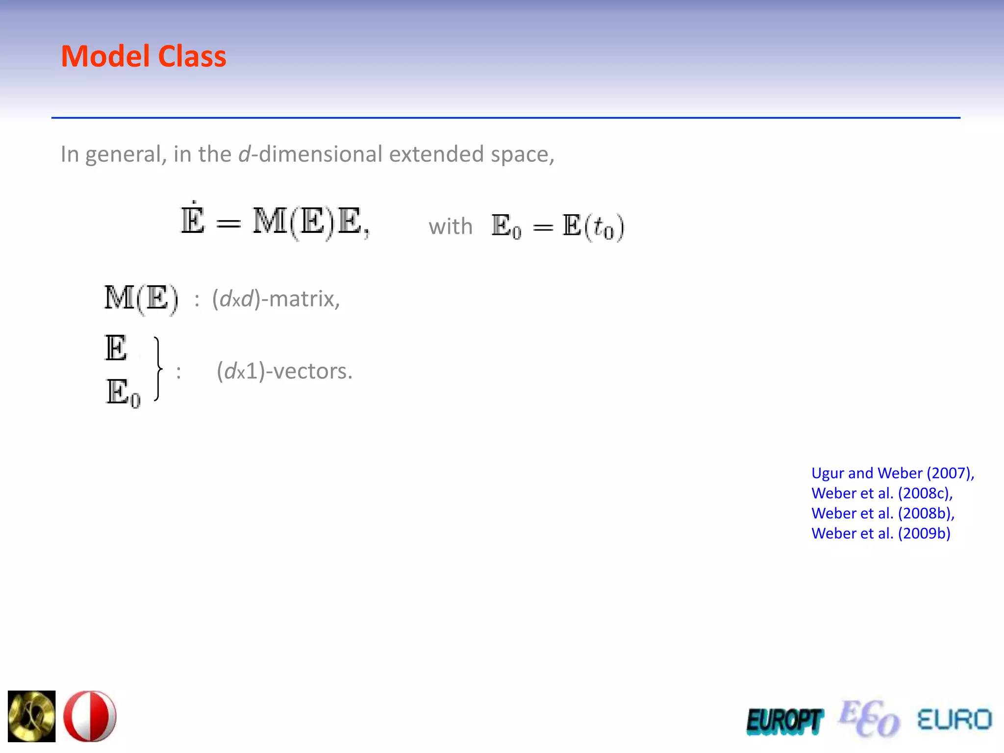Model ClassIn general, in the d-dimensional extended space,                                                                with                     :   :  (dxd)-matrix,                    :      (dx1)-vectors.Ugur and Weber (2007), Weber et al. (2008c),Weber et al. (2008b), Weber et al. (2009b)