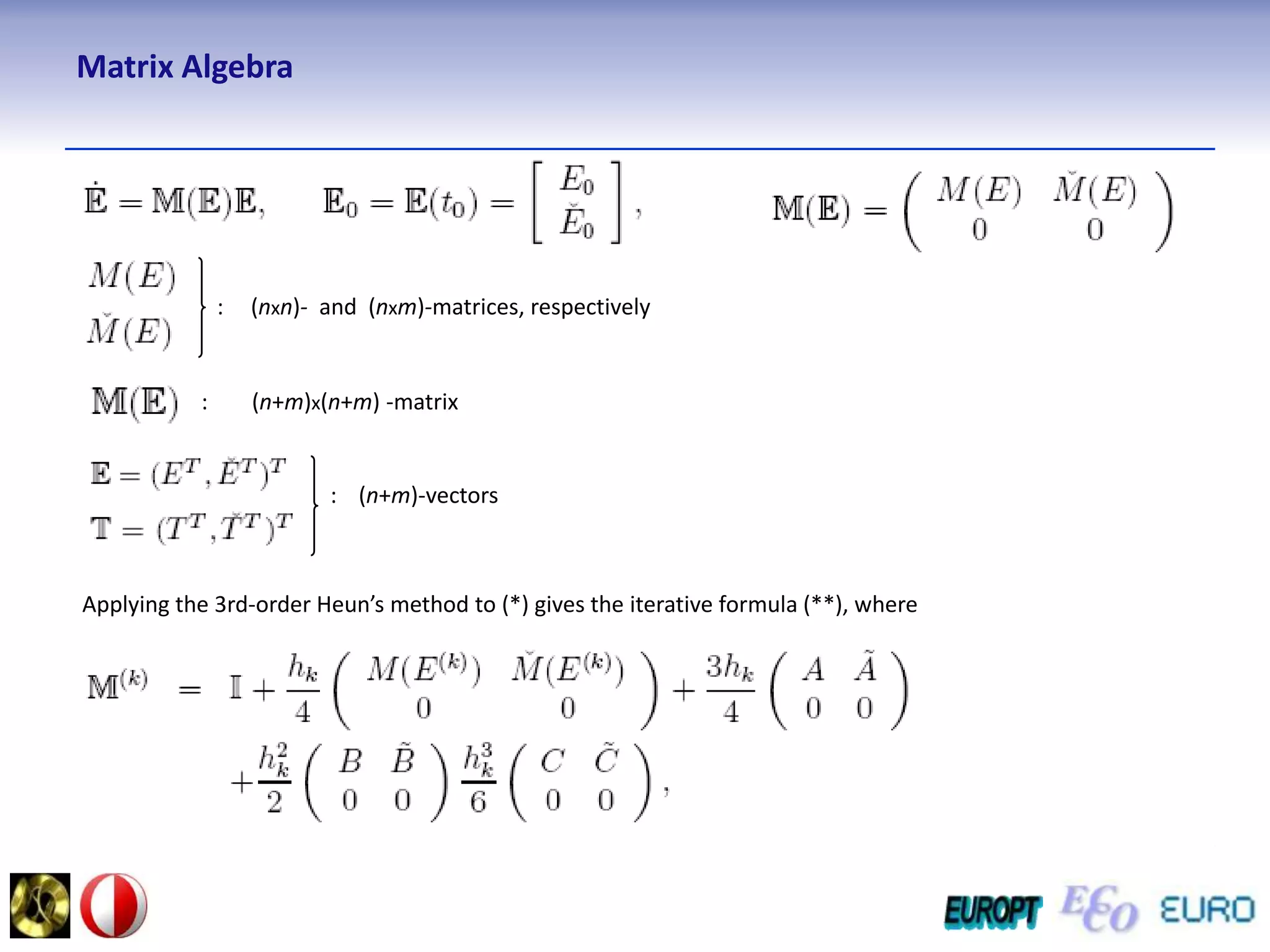 Matrix Algebra:     (nxn)- and  (nxm)-matrices, respectively:        (n+m)x(n+m) -matrix:    (n+m)-vectorsApplying the 3rd-order Heun’s method to (*) gives the iterative formula (**), where 