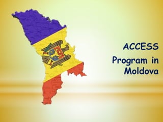 ACCESS
Program in
Moldova
 